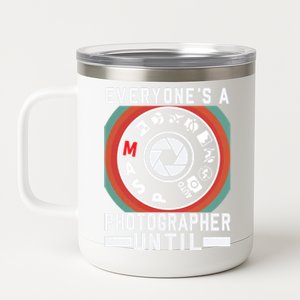 Everyone Is A Photographer Untill Ual Mode Photography Gift 12 oz Stainless Steel Tumbler Cup