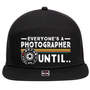 Everyone Is A Photographer Untill Ual Mode Photography Meaningful Gift 7 Panel Mesh Trucker Snapback Hat