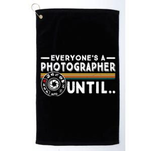 Everyone Is A Photographer Untill Ual Mode Photography Meaningful Gift Platinum Collection Golf Towel