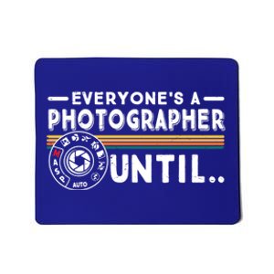 Everyone Is A Photographer Untill Ual Mode Photography Meaningful Gift Mousepad