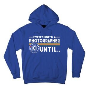 Everyone Is A Photographer Untill Ual Mode Photography Meaningful Gift Tall Hoodie