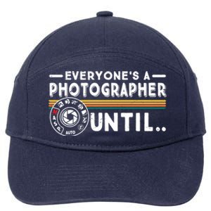 Everyone Is A Photographer Untill Ual Mode Photography Meaningful Gift 7-Panel Snapback Hat