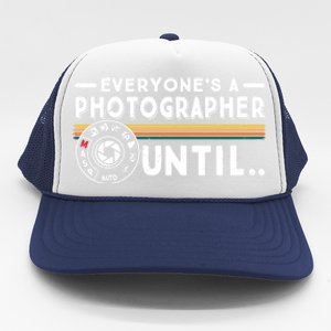 Everyone Is A Photographer Untill Ual Mode Photography Meaningful Gift Trucker Hat