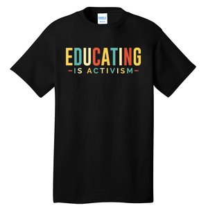 Educating Is Activism Feminist Social Justice Teacher Gifts Tall T-Shirt