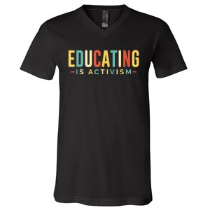 Educating Is Activism Feminist Social Justice Teacher Gifts V-Neck T-Shirt