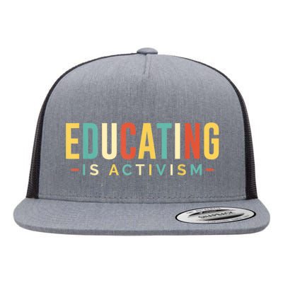 Educating Is Activism Feminist Social Justice Teacher Gifts Flat Bill Trucker Hat