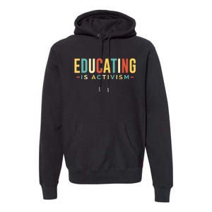 Educating Is Activism Feminist Social Justice Teacher Gifts Premium Hoodie