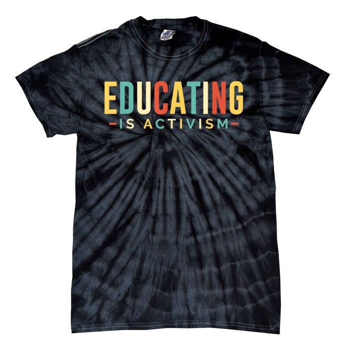 Educating Is Activism Feminist Social Justice Teacher Gifts Tie-Dye T-Shirt