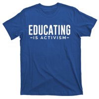 Educating Is Activism Feminist Social Justice Teacher Gifts T-Shirt