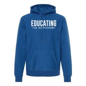 Educating Is Activism Feminist Social Justice Teacher Gifts Premium Hoodie