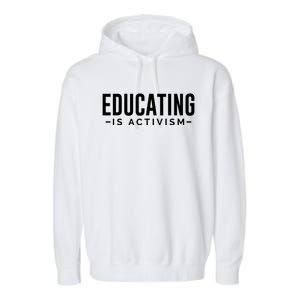 Educating Is Activism Feminist Social Justice Teacher Gifts Garment-Dyed Fleece Hoodie