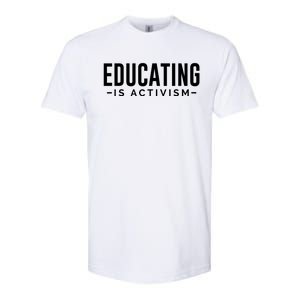 Educating Is Activism Feminist Social Justice Teacher Gifts Softstyle CVC T-Shirt