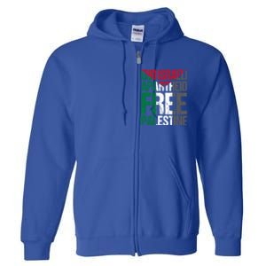 End Israeli Apartheid Free Palestine Gaza Awareness Quote Gift Full Zip Hoodie