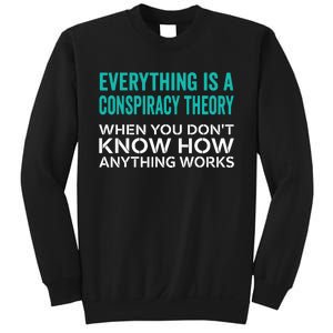 Everything Is A Conspiracy Theory When You DonT Understand Sweatshirt