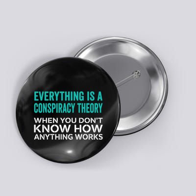 Everything Is A Conspiracy Theory When You DonT Understand Button