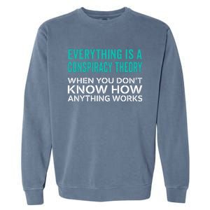 Everything Is A Conspiracy Theory When You DonT Understand Garment-Dyed Sweatshirt