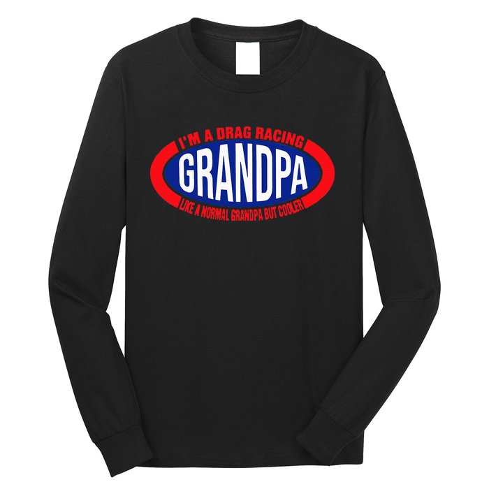 ens I'm A Drag Racing Grandpa Like A Normal Grandpa But Cooler Long Sleeve Shirt