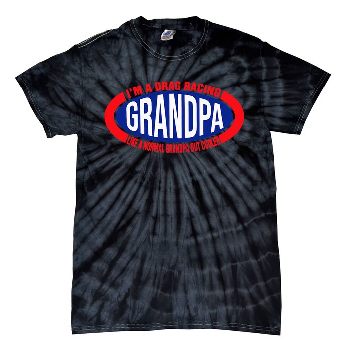 ens I'm A Drag Racing Grandpa Like A Normal Grandpa But Cooler Tie-Dye T-Shirt