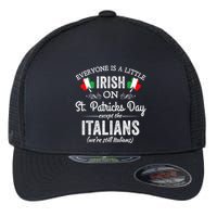 Everyone Is A Little Irish On St Patrick Day Except Italians Flexfit Unipanel Trucker Cap