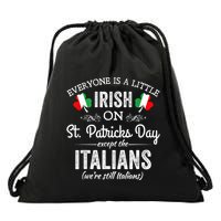 Everyone Is A Little Irish On St Patrick Day Except Italians Drawstring Bag