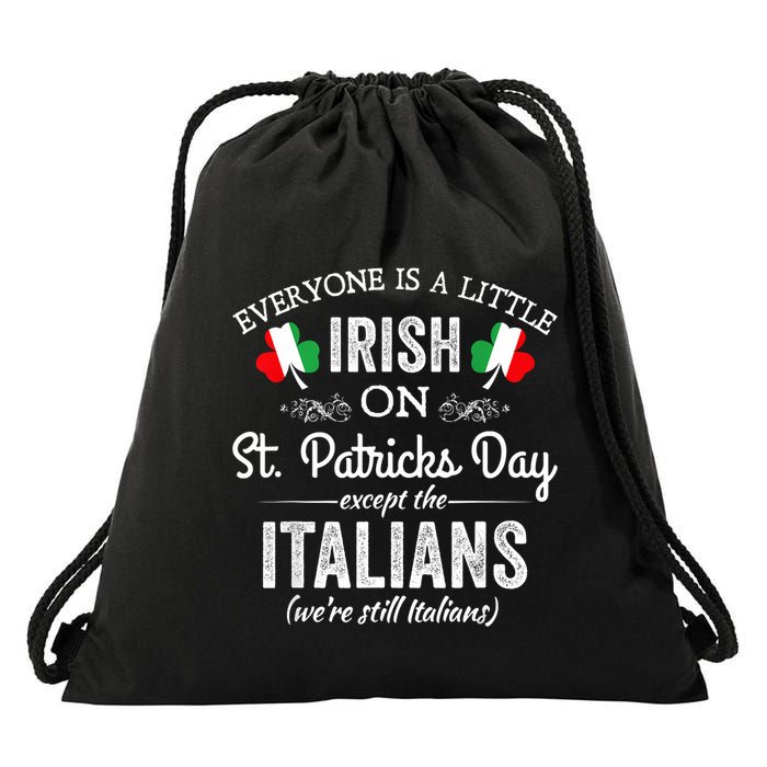 Everyone Is A Little Irish On St Patrick Day Except Italians Drawstring Bag