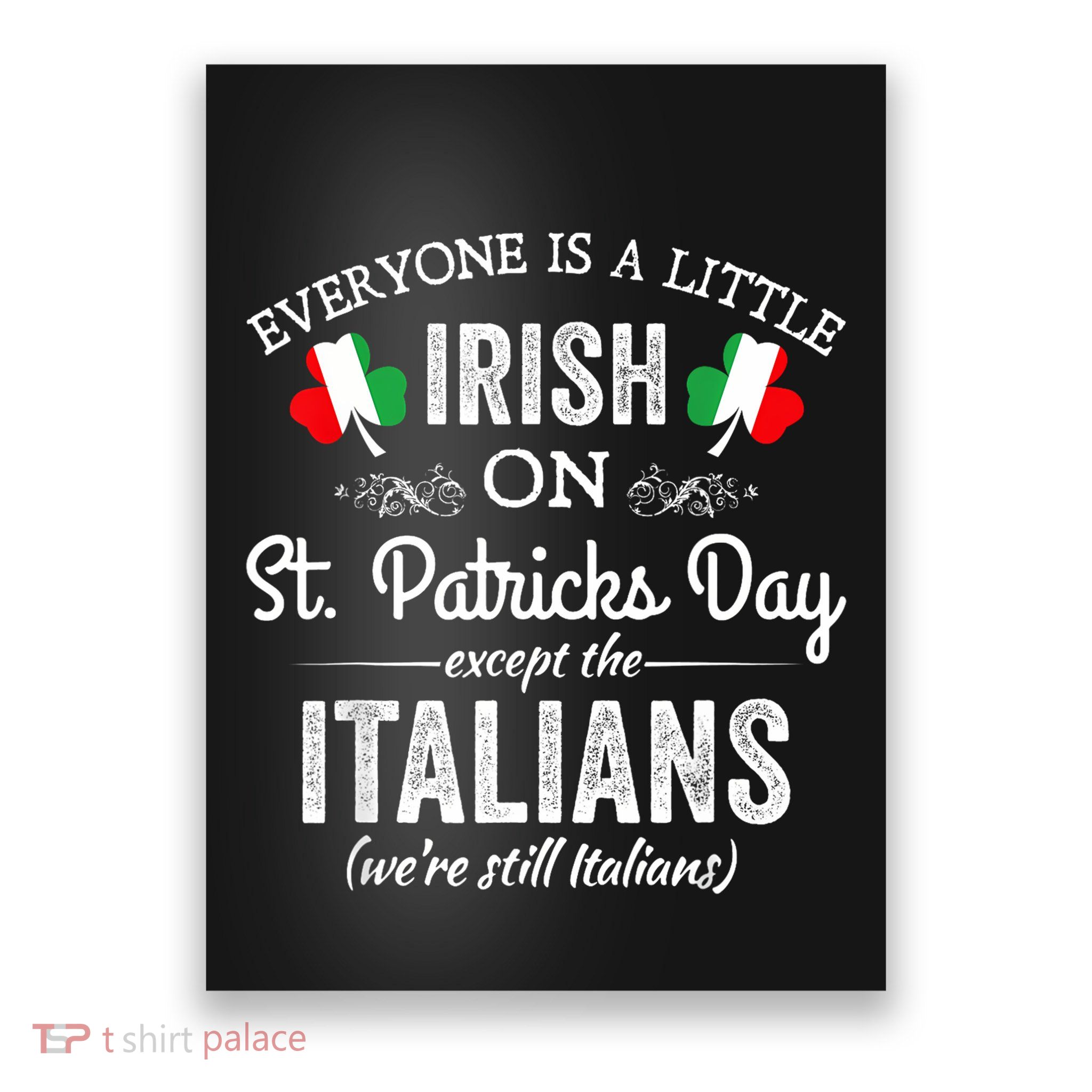 Everyone Is A Little Irish On St Patrick Day Except Italians Poster