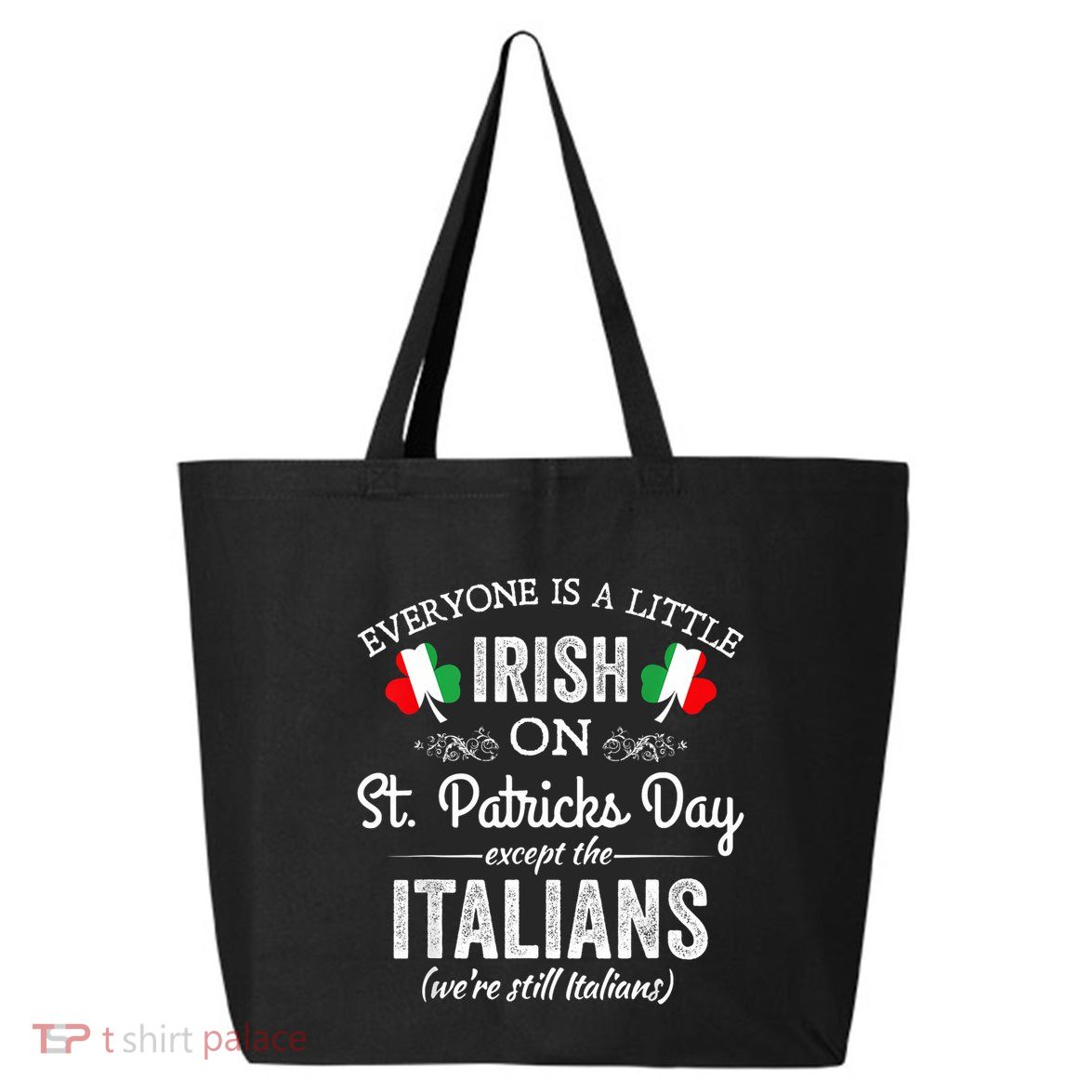 Everyone Is A Little Irish On St Patrick Day Except Italians 25L Jumbo Tote