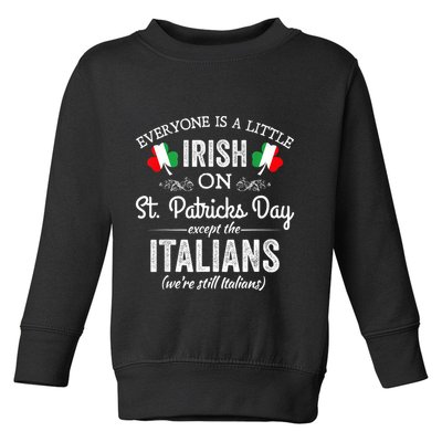 Everyone Is A Little Irish On St Patrick Day Except Italians Toddler Sweatshirt