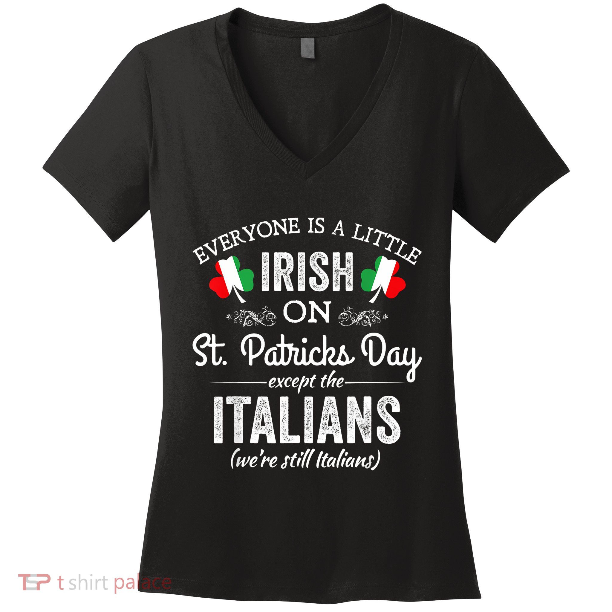 Everyone Is A Little Irish On St Patrick Day Except Italians Women's V-Neck T-Shirt