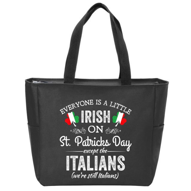 Everyone Is A Little Irish On St Patrick Day Except Italians Zip Tote Bag