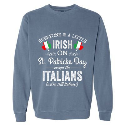 Everyone Is A Little Irish On St Patrick Day Except Italians Garment-Dyed Sweatshirt