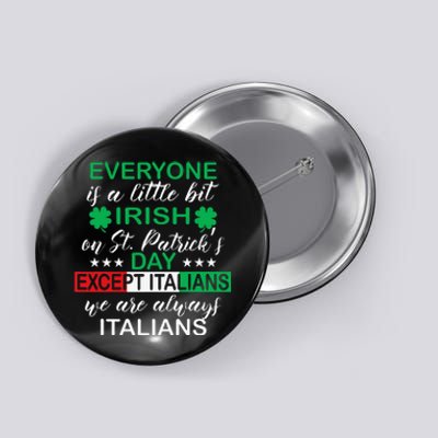 Everyone Is A Little Bit Irish Except Italians St. Patrick's Button