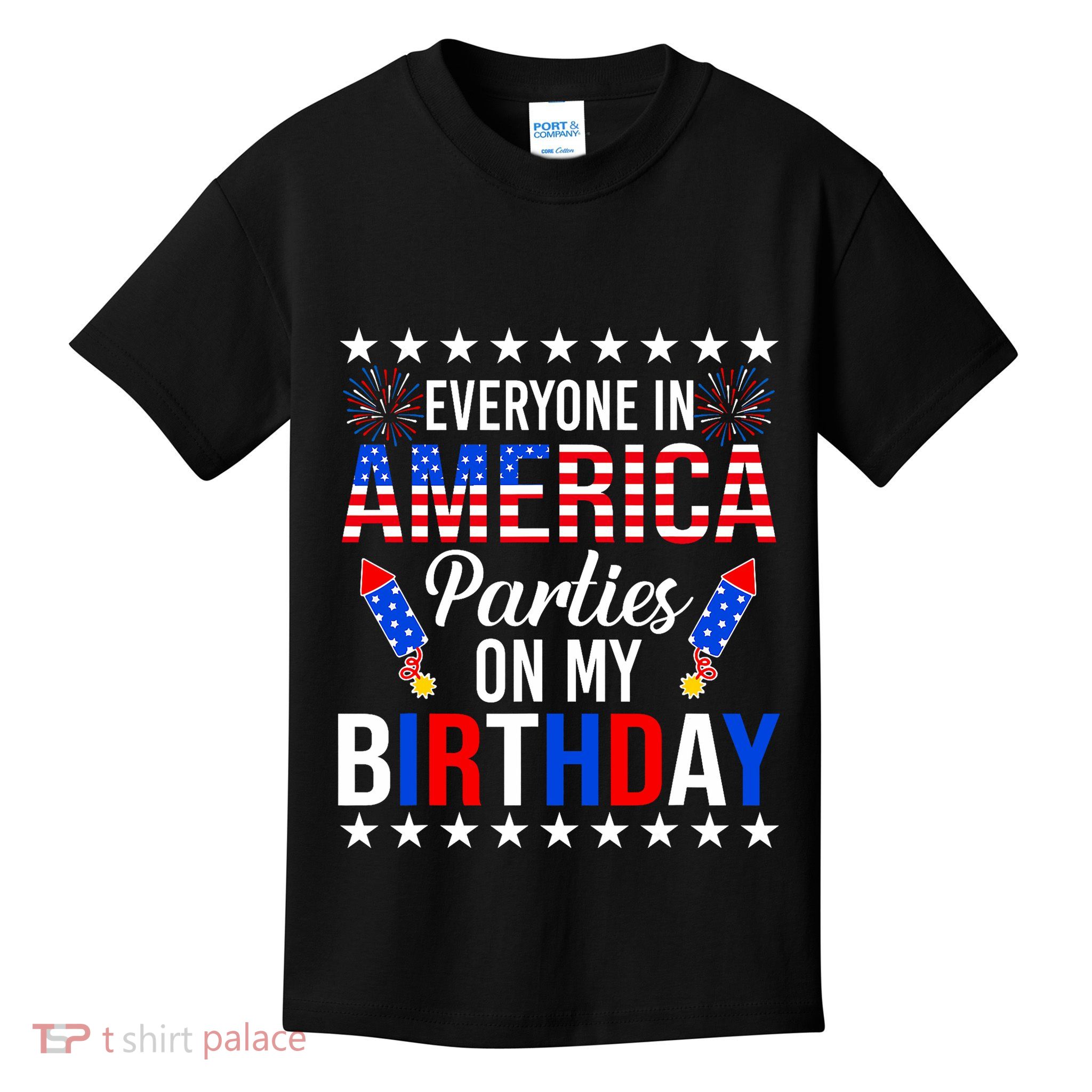 Everyone In America Parties On My Birthday 4th Of July Kids T-Shirt