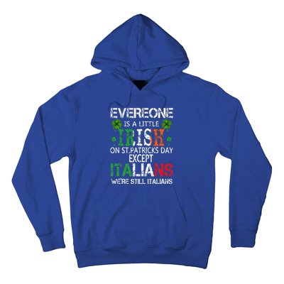 Everyone Is A Little Irish On St Patrick Day Except Italians Hoodie