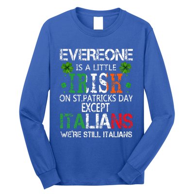 Everyone Is A Little Irish On St Patrick Day Except Italians Long Sleeve Shirt