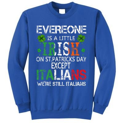 Everyone Is A Little Irish On St Patrick Day Except Italians Sweatshirt