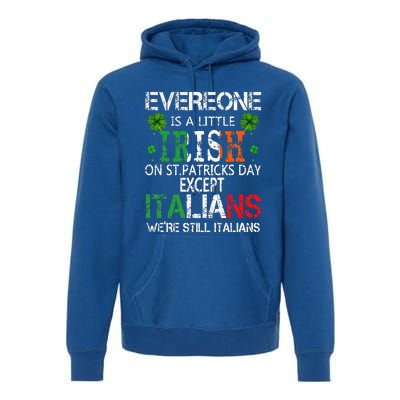 Everyone Is A Little Irish On St Patrick Day Except Italians Premium Hoodie