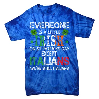 Everyone Is A Little Irish On St Patrick Day Except Italians Tie-Dye T-Shirt