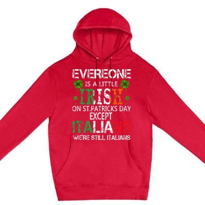 Everyone Is A Little Irish On St Patrick Day Except Italians Premium Pullover Hoodie