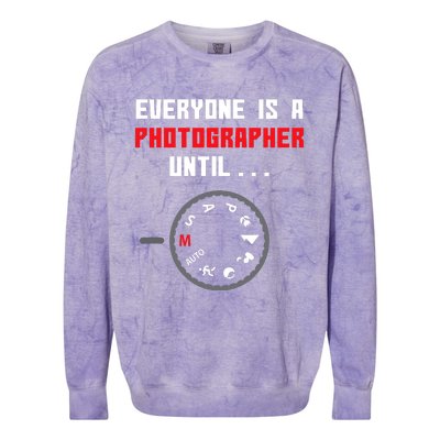 Everyone Is A Photographer Until Funny Photography Gift Colorblast Crewneck Sweatshirt