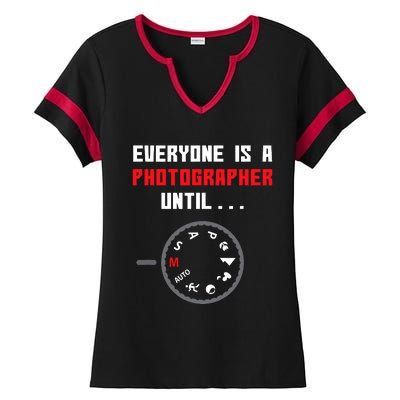 Everyone Is A Photographer Until Funny Photography Gift Ladies Halftime Notch Neck Tee