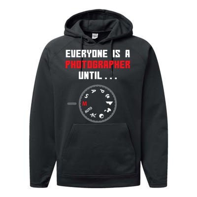 Everyone Is A Photographer Until Funny Photography Gift Performance Fleece Hoodie