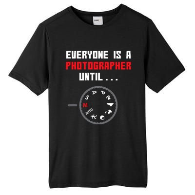 Everyone Is A Photographer Until Funny Photography Gift Tall Fusion ChromaSoft Performance T-Shirt