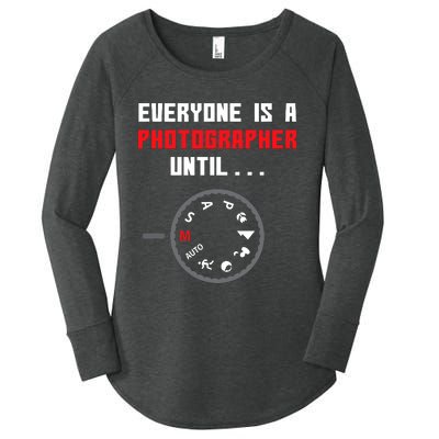 Everyone Is A Photographer Until Funny Photography Gift Women's Perfect Tri Tunic Long Sleeve Shirt