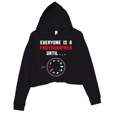 Everyone Is A Photographer Until Funny Photography Gift Crop Fleece Hoodie