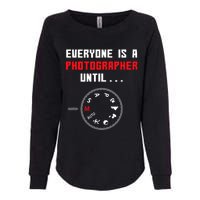 Everyone Is A Photographer Until Funny Photography Gift Womens California Wash Sweatshirt