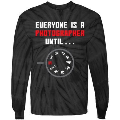 Everyone Is A Photographer Until Funny Photography Gift Tie-Dye Long Sleeve Shirt