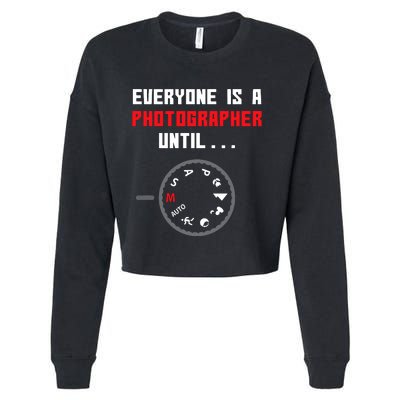 Everyone Is A Photographer Until Funny Photography Gift Cropped Pullover Crew