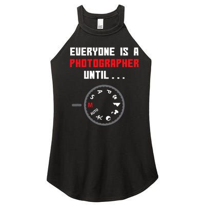 Everyone Is A Photographer Until Funny Photography Gift Women's Perfect Tri Rocker Tank