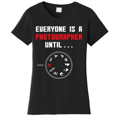 Everyone Is A Photographer Until Funny Photography Gift Women's T-Shirt